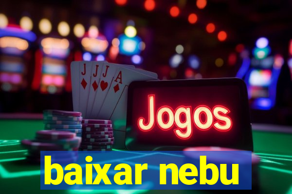 baixar nebu